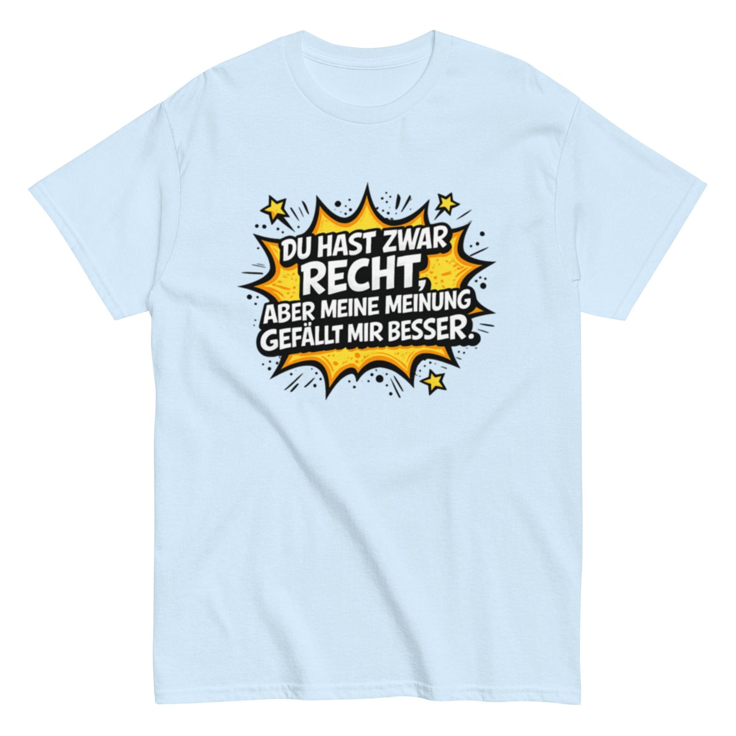 Du hast zwar Recht, aber deine Meinung gefällt mir besser - Lustiges Unisex T-Shirt - SprücheKüche - Druckfrisch & frech