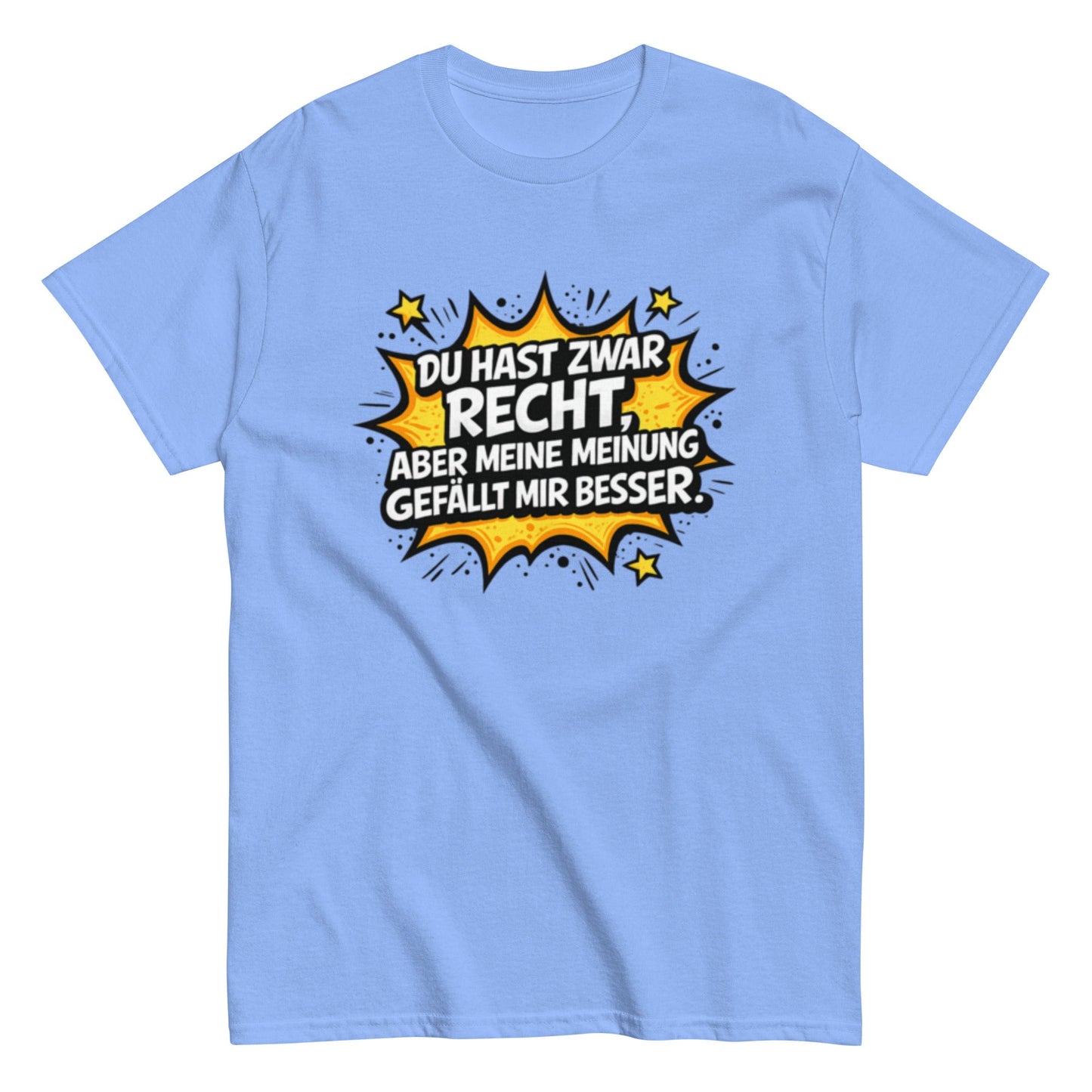 Du hast zwar Recht, aber deine Meinung gefällt mir besser - Lustiges Unisex T-Shirt - SprücheKüche - Druckfrisch & frech