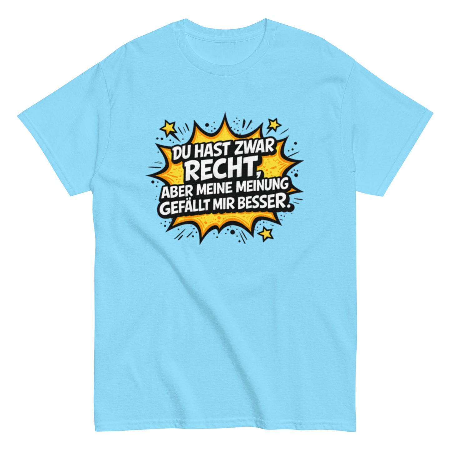 Du hast zwar Recht, aber deine Meinung gefällt mir besser - Lustiges Unisex T-Shirt - SprücheKüche - Druckfrisch & frech