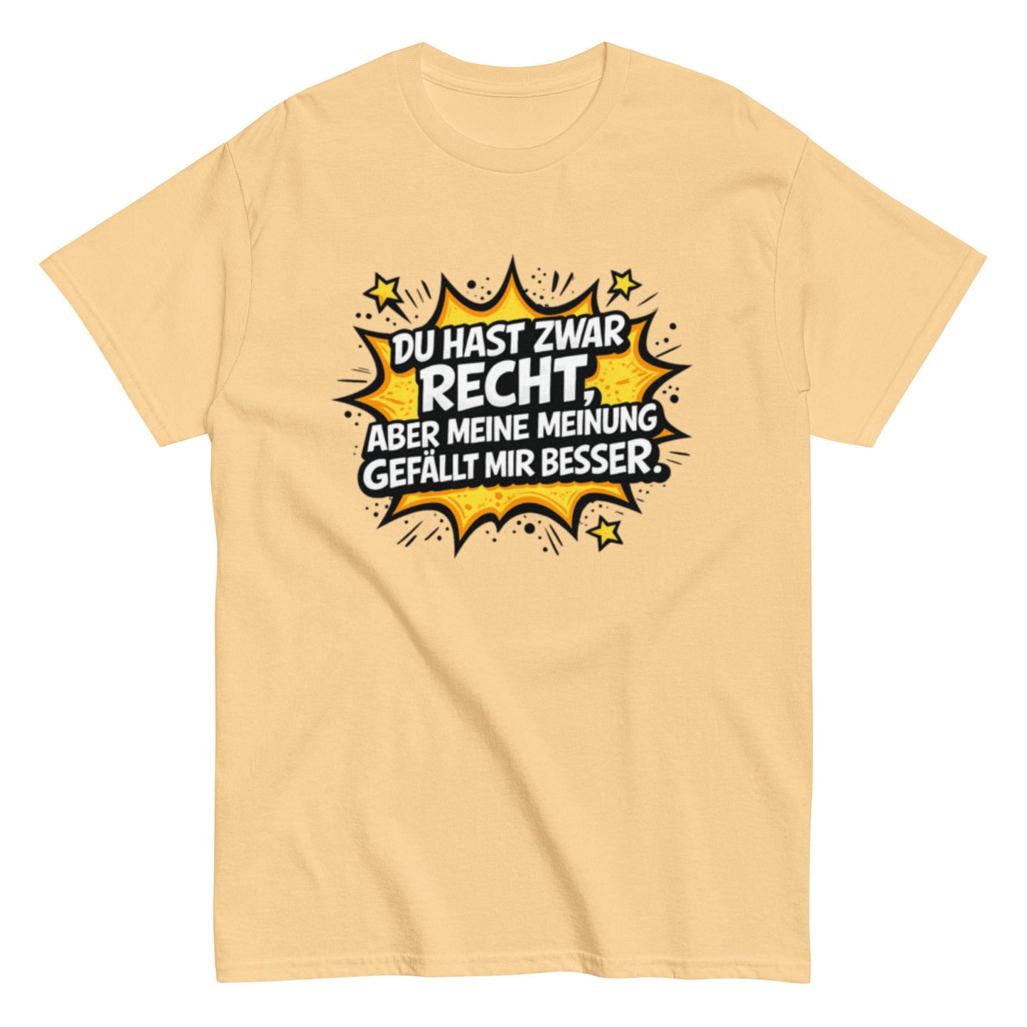 Du hast zwar Recht, aber deine Meinung gefällt mir besser - Lustiges Unisex T-Shirt - SprücheKüche - Druckfrisch & frech