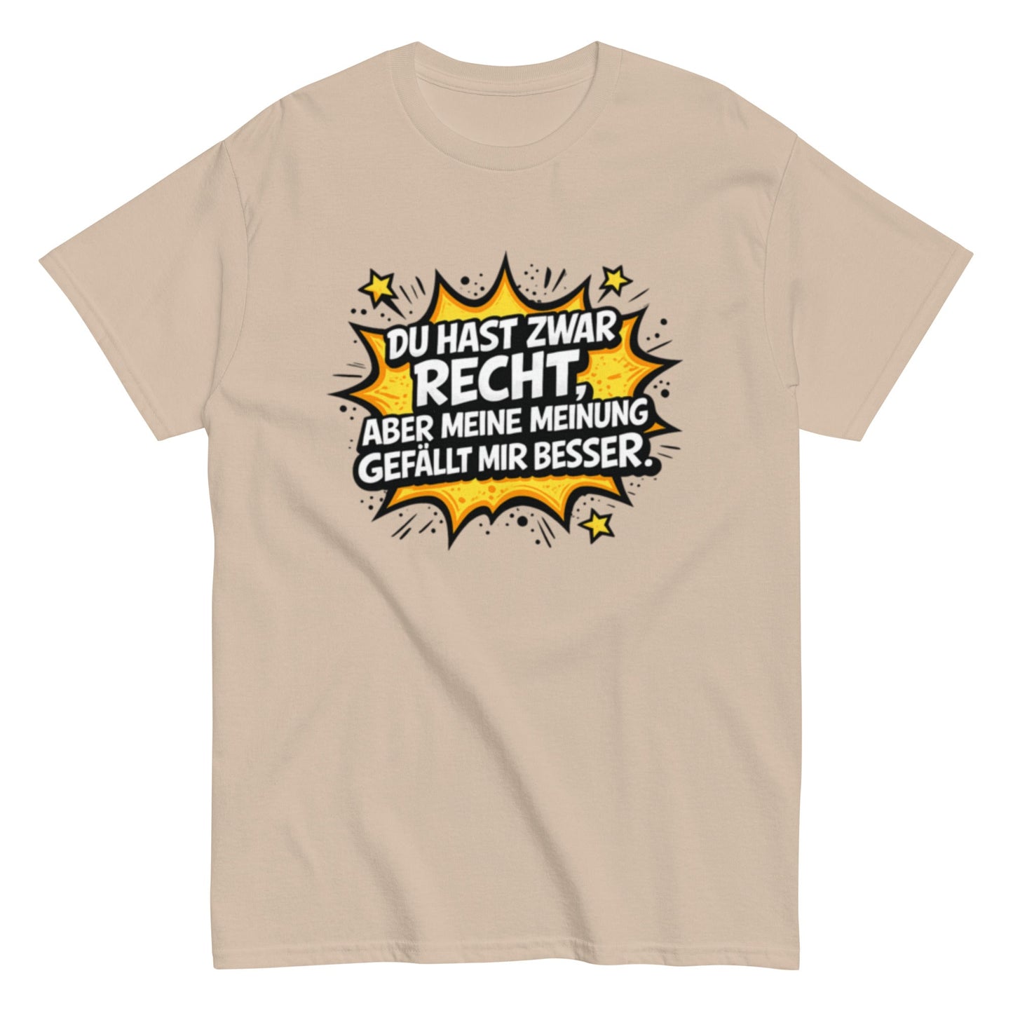 Du hast zwar Recht, aber deine Meinung gefällt mir besser - Lustiges Unisex T-Shirt - SprücheKüche - Druckfrisch & frech