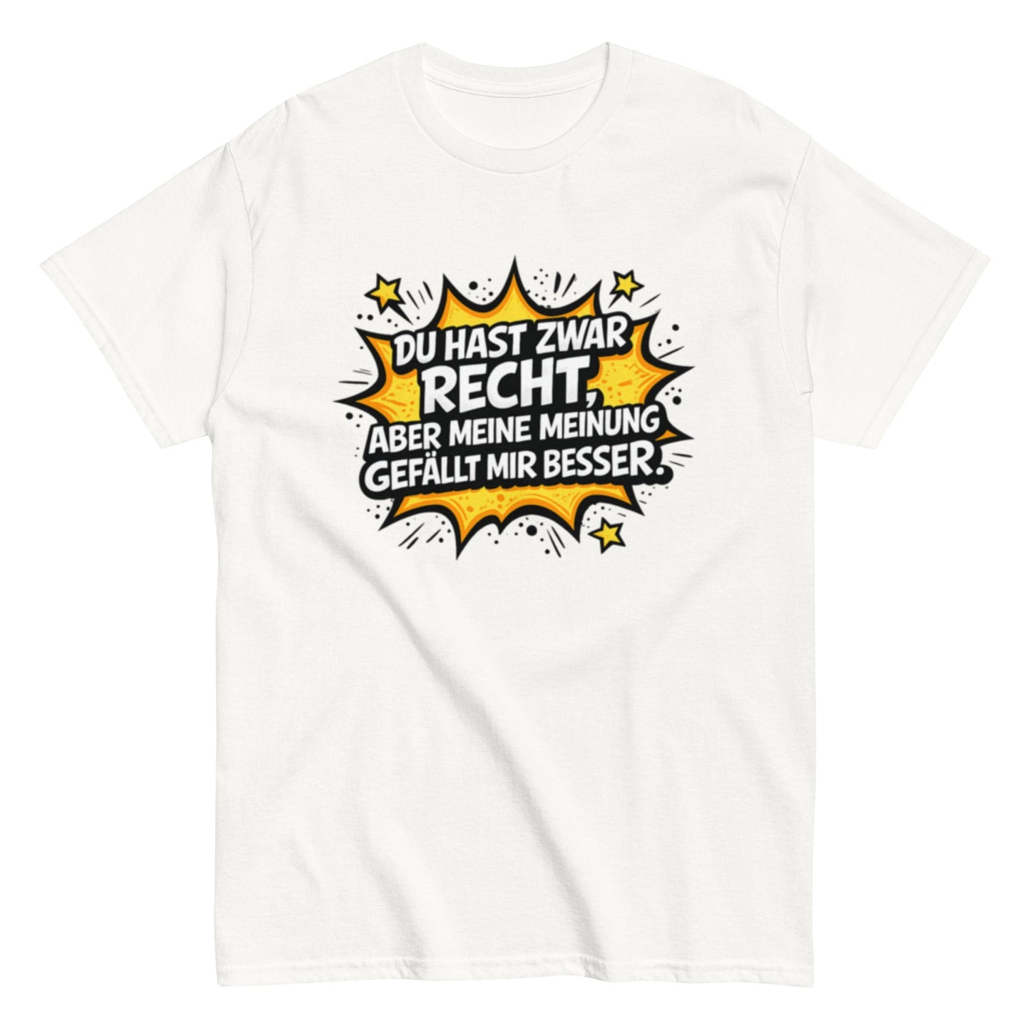Du hast zwar Recht, aber deine Meinung gefällt mir besser - Lustiges Unisex T-Shirt - SprücheKüche - Druckfrisch & frech