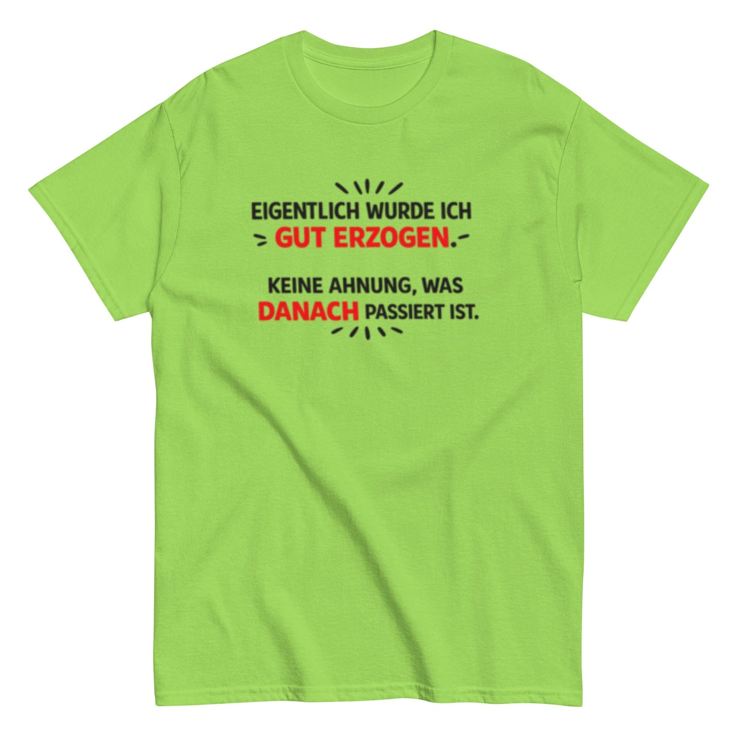 Eigentlich wurde ich gut erzogen - Lustiges Unisex T-Shirt - SprücheKüche - Druckfrisch & frech