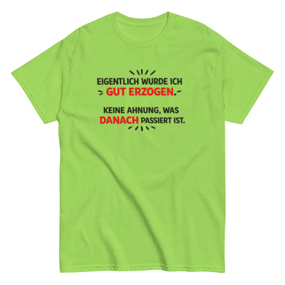 Eigentlich wurde ich gut erzogen - Lustiges Unisex T-Shirt - SprücheKüche - Druckfrisch & frech
