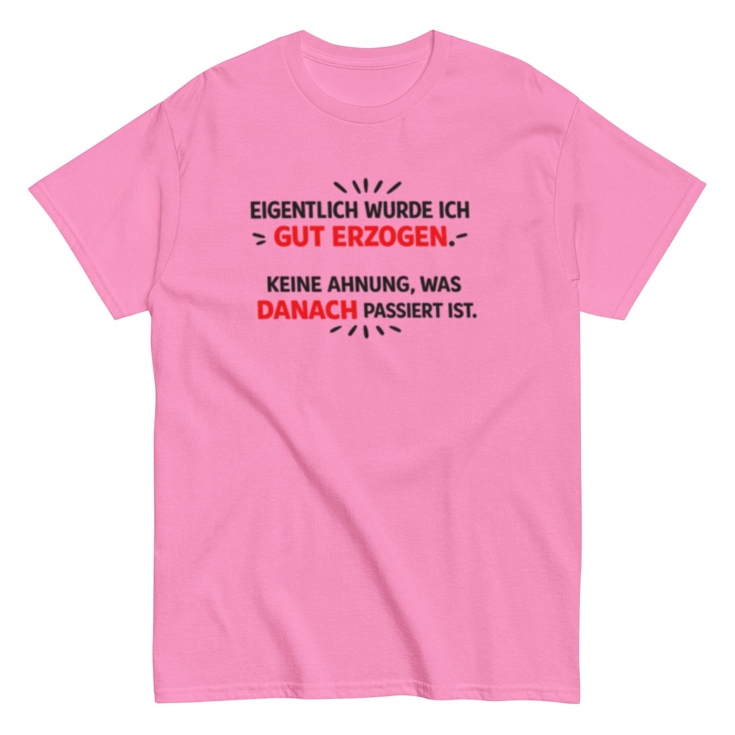 Eigentlich wurde ich gut erzogen - Lustiges Unisex T-Shirt - SprücheKüche - Druckfrisch & frech