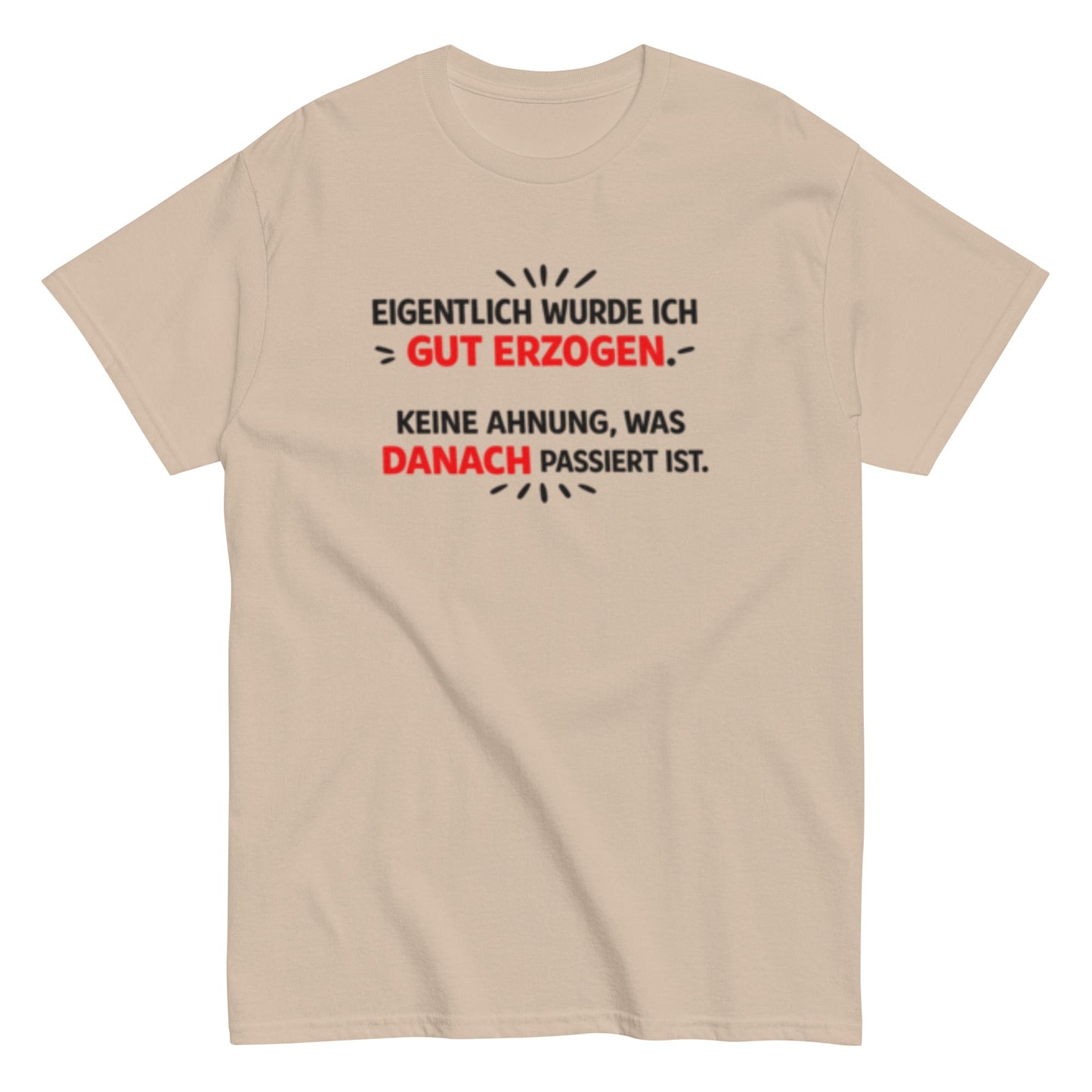 Eigentlich wurde ich gut erzogen - Lustiges Unisex T-Shirt - SprücheKüche - Druckfrisch & frech
