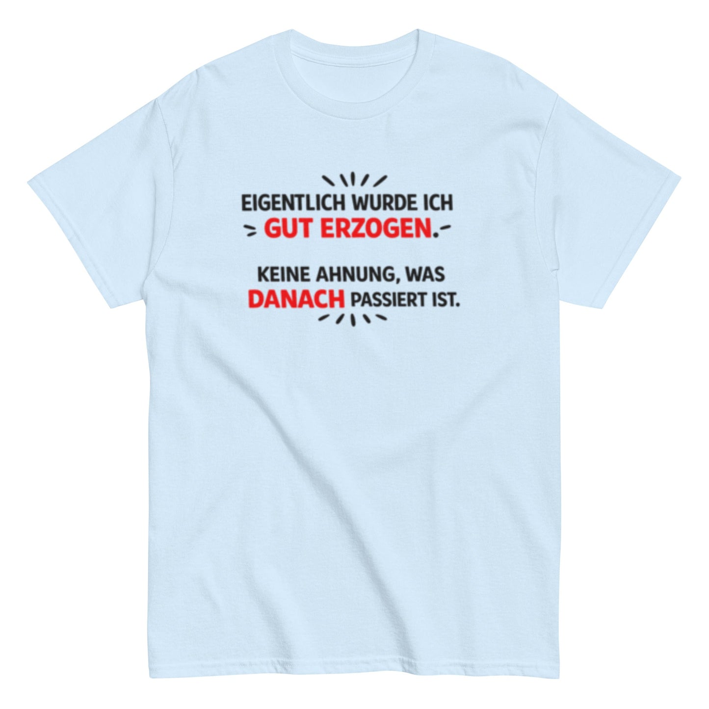 Eigentlich wurde ich gut erzogen - Lustiges Unisex T-Shirt - SprücheKüche - Druckfrisch & frech