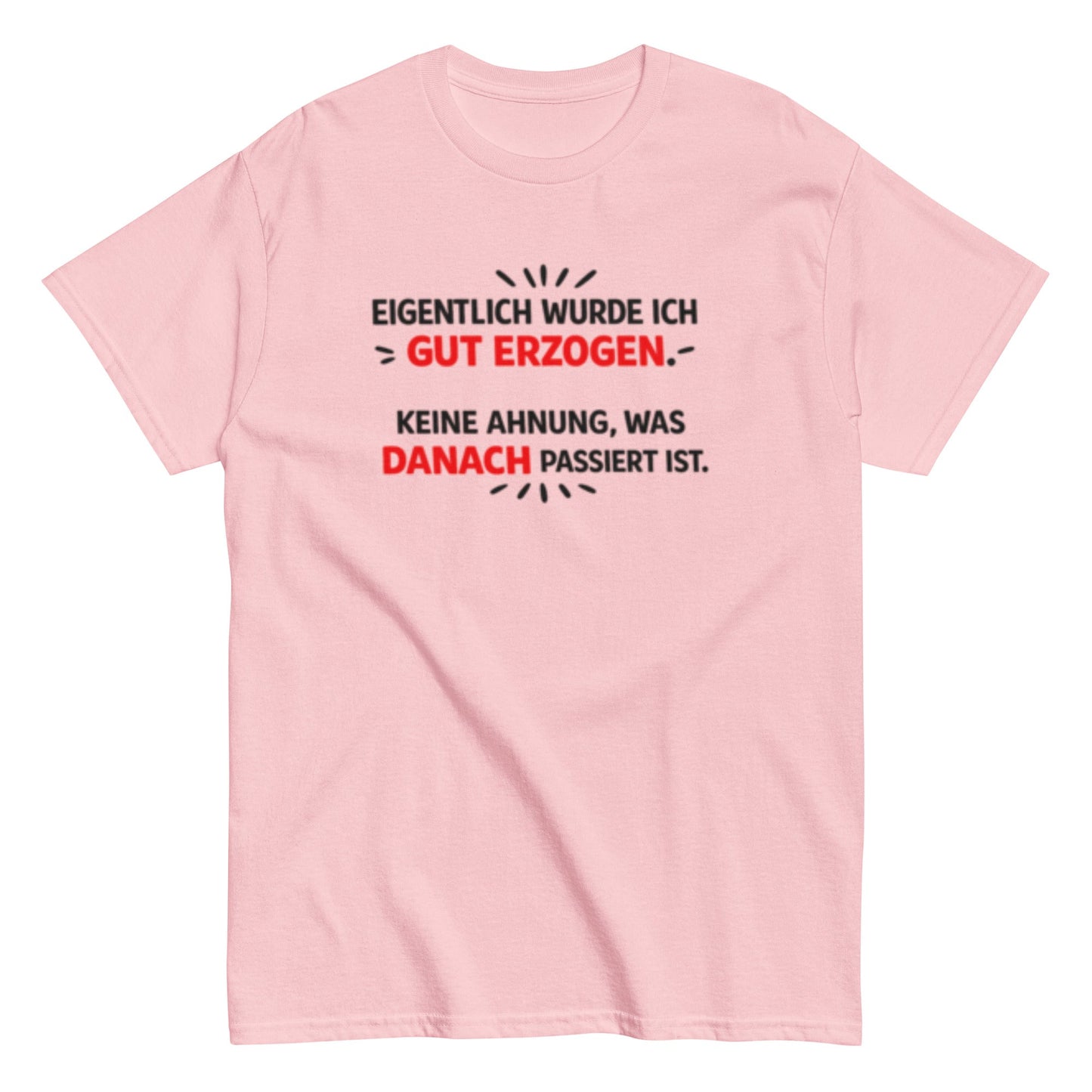 Eigentlich wurde ich gut erzogen - Lustiges Unisex T-Shirt - SprücheKüche - Druckfrisch & frech