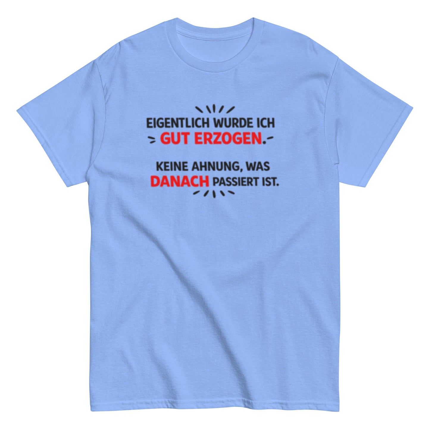 Eigentlich wurde ich gut erzogen - Lustiges Unisex T-Shirt - SprücheKüche - Druckfrisch & frech