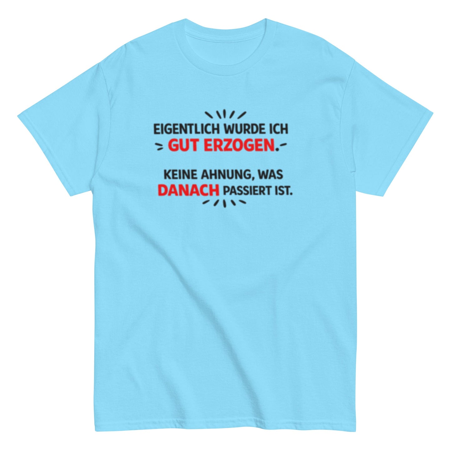 Eigentlich wurde ich gut erzogen - Lustiges Unisex T-Shirt - SprücheKüche - Druckfrisch & frech