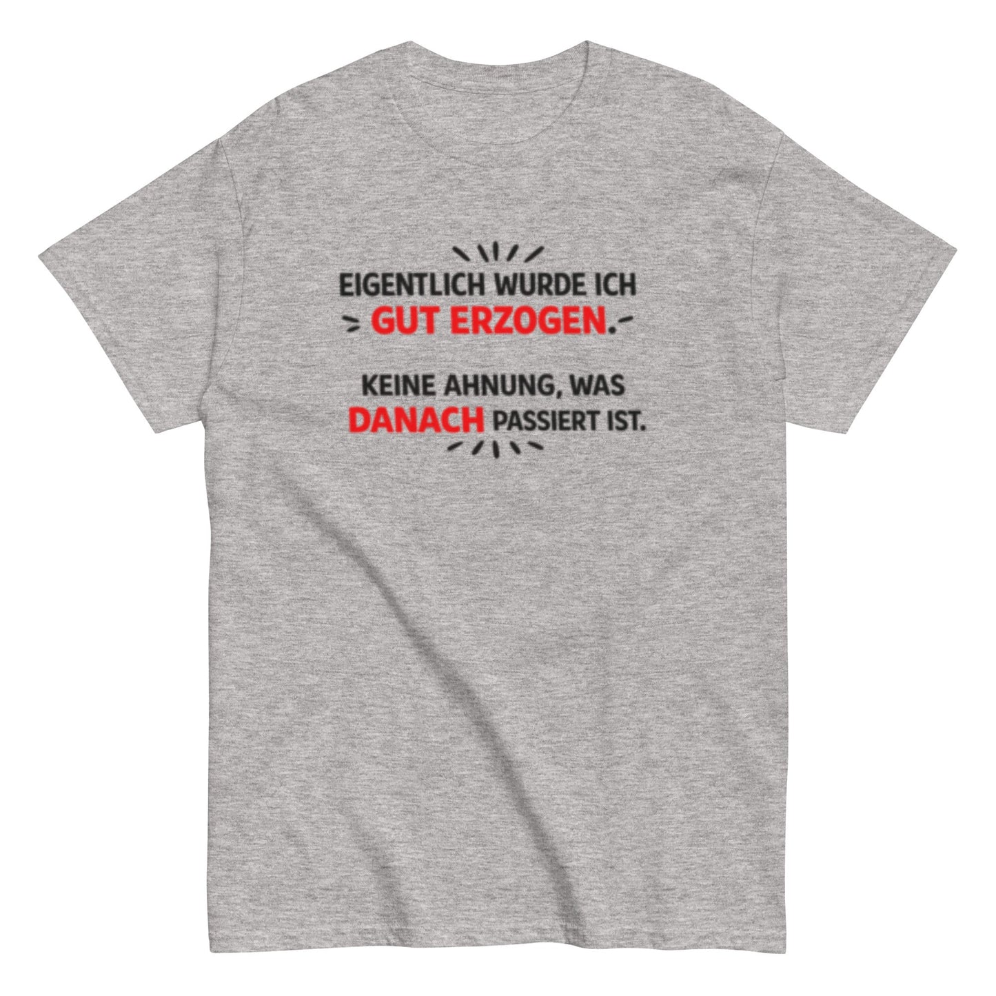 Eigentlich wurde ich gut erzogen - Lustiges Unisex T-Shirt - SprücheKüche - Druckfrisch & frech