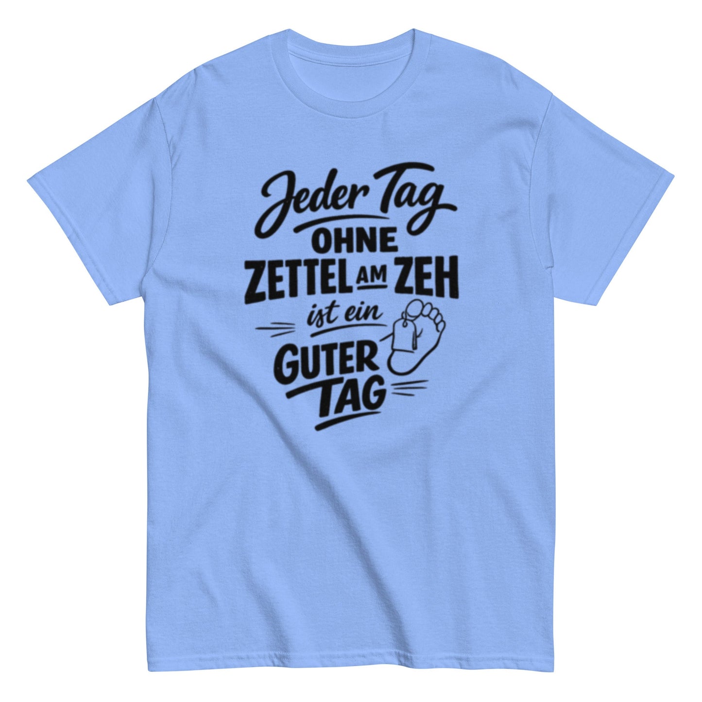 Ein Tag ohne Zettel am Zeh ist ein guter Tag - Lustiges Unisex T-Shirt - SprücheKüche - Druckfrisch & frech