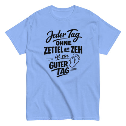 Ein Tag ohne Zettel am Zeh ist ein guter Tag - Lustiges Unisex T-Shirt - SprücheKüche - Druckfrisch & frech