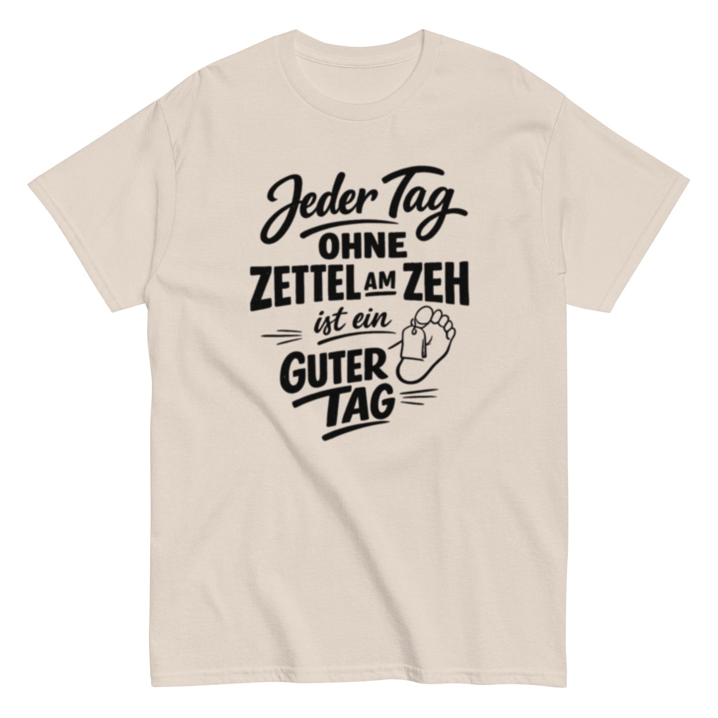 Ein Tag ohne Zettel am Zeh ist ein guter Tag - Lustiges Unisex T-Shirt - SprücheKüche - Druckfrisch & frech