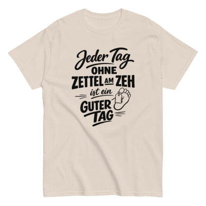 Ein Tag ohne Zettel am Zeh ist ein guter Tag - Lustiges Unisex T-Shirt - SprücheKüche - Druckfrisch & frech