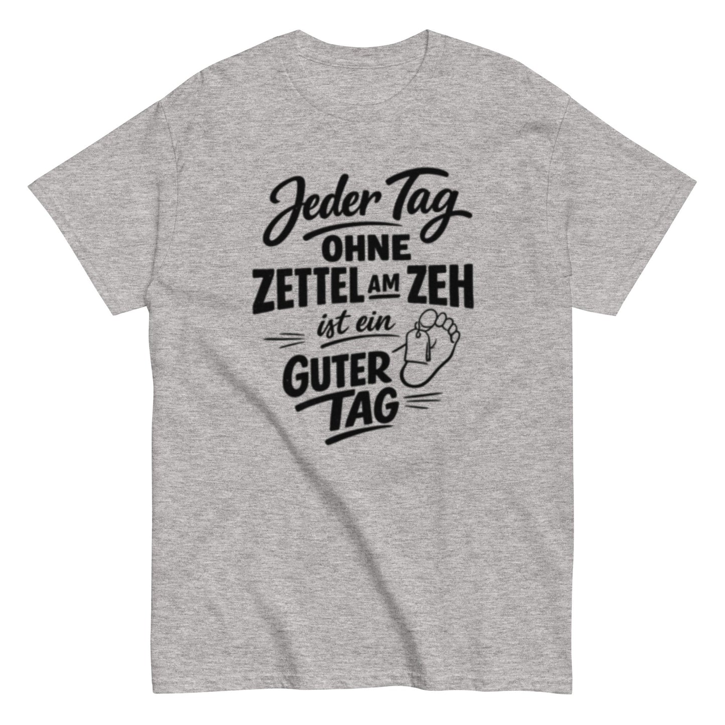 Ein Tag ohne Zettel am Zeh ist ein guter Tag - Lustiges Unisex T-Shirt - SprücheKüche - Druckfrisch & frech