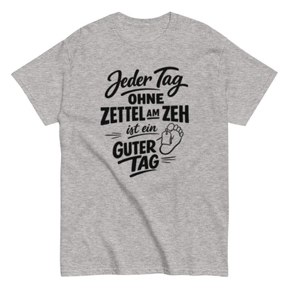 Ein Tag ohne Zettel am Zeh ist ein guter Tag - Lustiges Unisex T-Shirt - SprücheKüche - Druckfrisch & frech