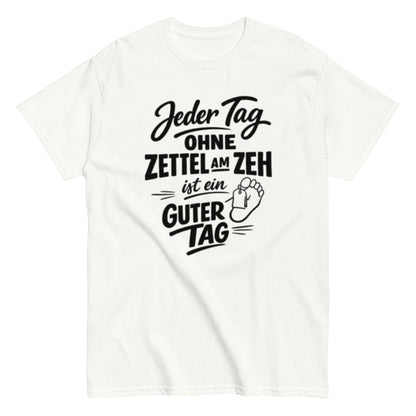 Ein Tag ohne Zettel am Zeh ist ein guter Tag - Lustiges Unisex T-Shirt - SprücheKüche - Druckfrisch & frech