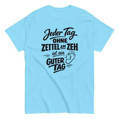 Ein Tag ohne Zettel am Zeh ist ein guter Tag - Lustiges Unisex T-Shirt - SprücheKüche - Druckfrisch & frech