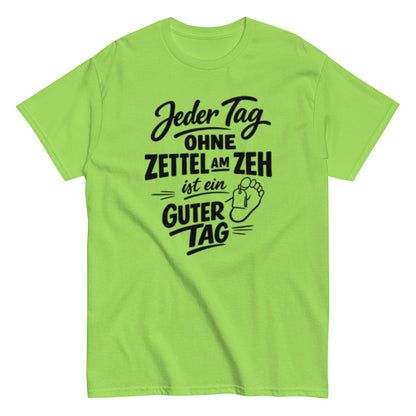 Ein Tag ohne Zettel am Zeh ist ein guter Tag - Lustiges Unisex T-Shirt - SprücheKüche - Druckfrisch & frech