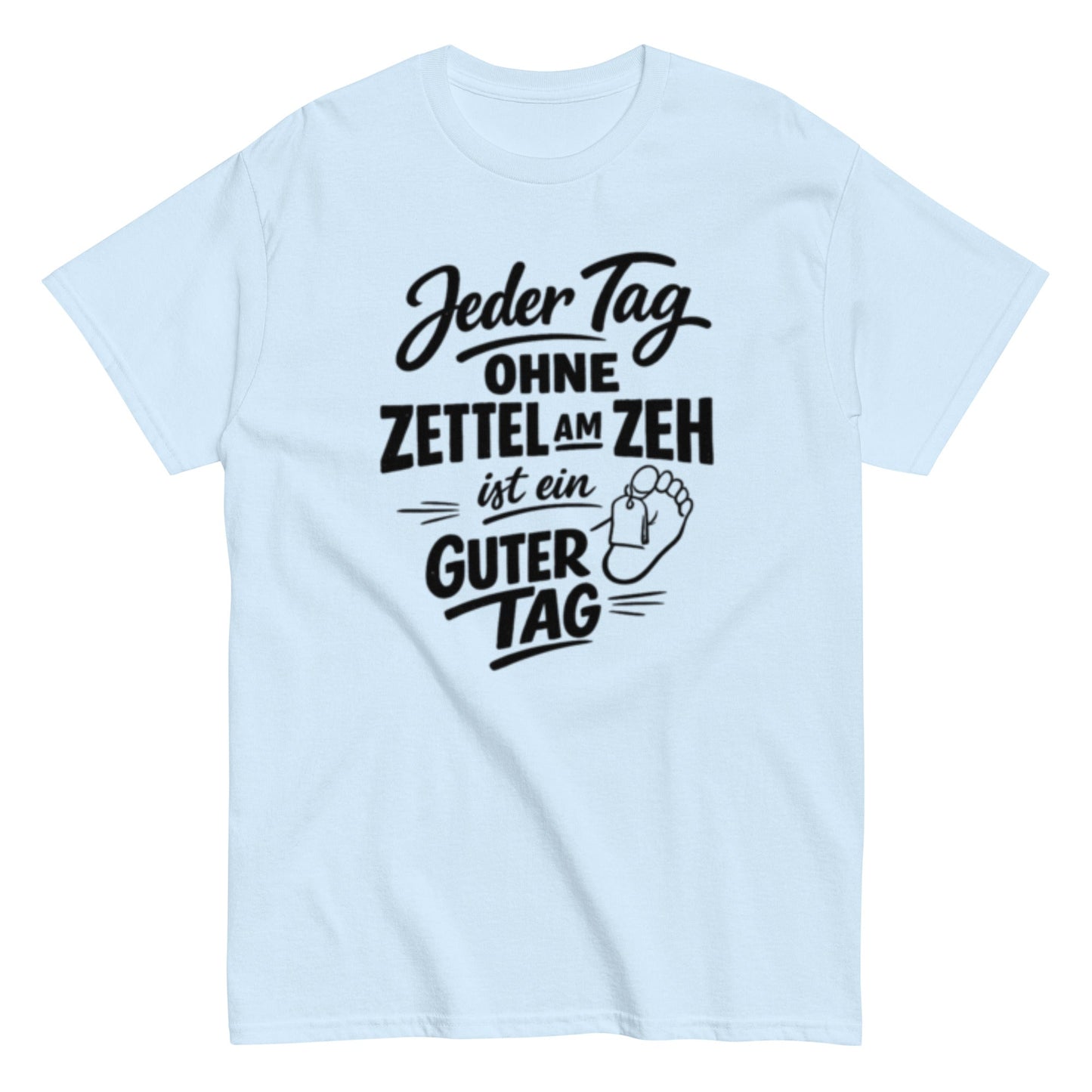 Ein Tag ohne Zettel am Zeh ist ein guter Tag - Lustiges Unisex T-Shirt - SprücheKüche - Druckfrisch & frech