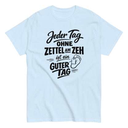 Ein Tag ohne Zettel am Zeh ist ein guter Tag - Lustiges Unisex T-Shirt - SprücheKüche - Druckfrisch & frech
