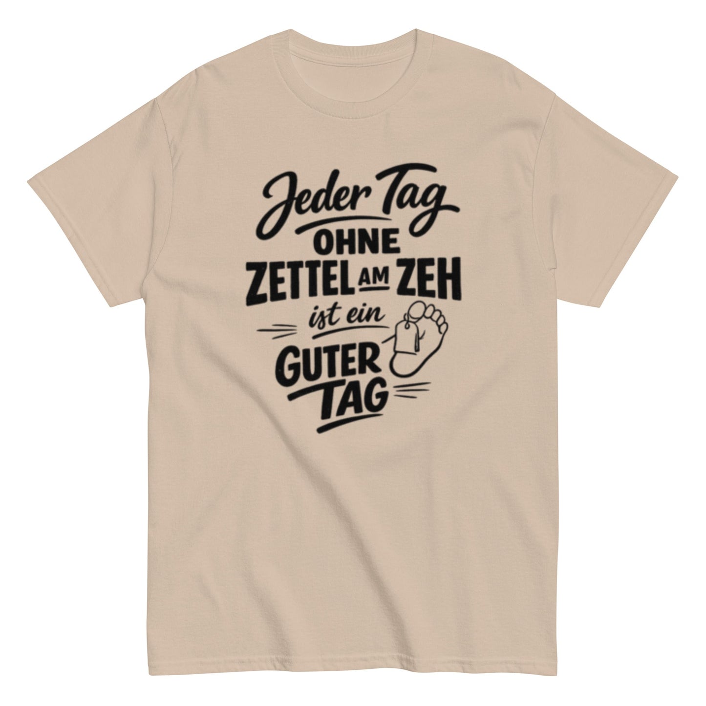 Ein Tag ohne Zettel am Zeh ist ein guter Tag - Lustiges Unisex T-Shirt - SprücheKüche - Druckfrisch & frech