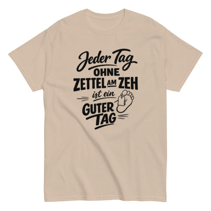 Ein Tag ohne Zettel am Zeh ist ein guter Tag - Lustiges Unisex T-Shirt - SprücheKüche - Druckfrisch & frech