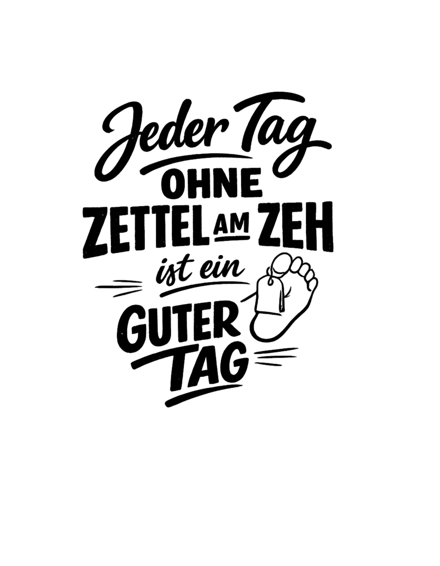 Ein Tag ohne Zettel am Zeh ist ein guter Tag - Lustiges Unisex T-Shirt - SprücheKüche - Druckfrisch & frech