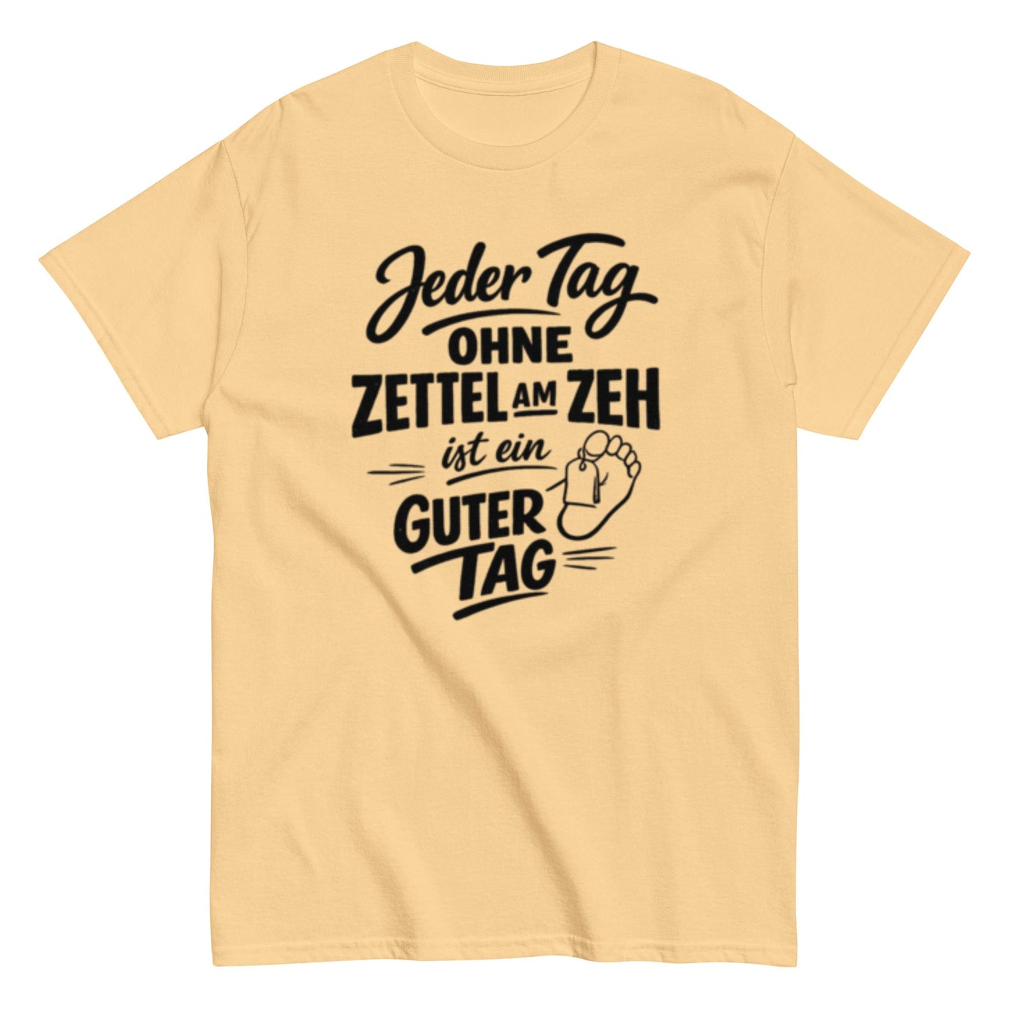 Ein Tag ohne Zettel am Zeh ist ein guter Tag - Lustiges Unisex T-Shirt - SprücheKüche - Druckfrisch & frech