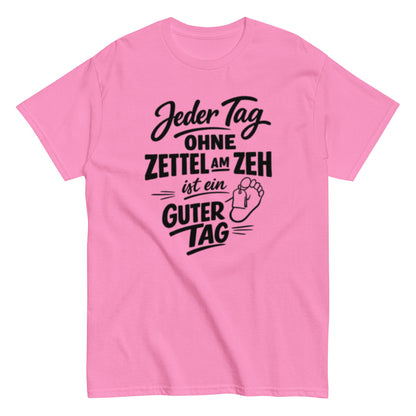 Ein Tag ohne Zettel am Zeh ist ein guter Tag - Lustiges Unisex T-Shirt - SprücheKüche - Druckfrisch & frech