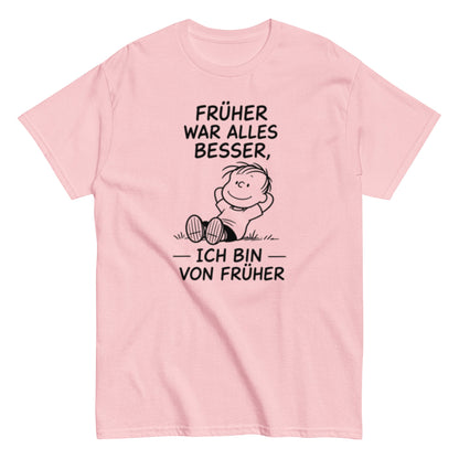 Früher war alles besser - Lustiges Unisex T-Shirt - SprücheKüche - Druckfrisch & frech