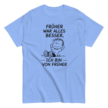 Früher war alles besser - Lustiges Unisex T-Shirt - SprücheKüche - Druckfrisch & frech