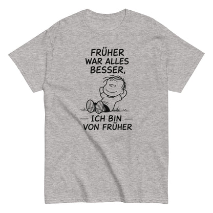 Früher war alles besser - Lustiges Unisex T-Shirt - SprücheKüche - Druckfrisch & frech