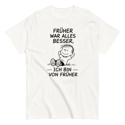 Früher war alles besser - Lustiges Unisex T-Shirt - SprücheKüche - Druckfrisch & frech