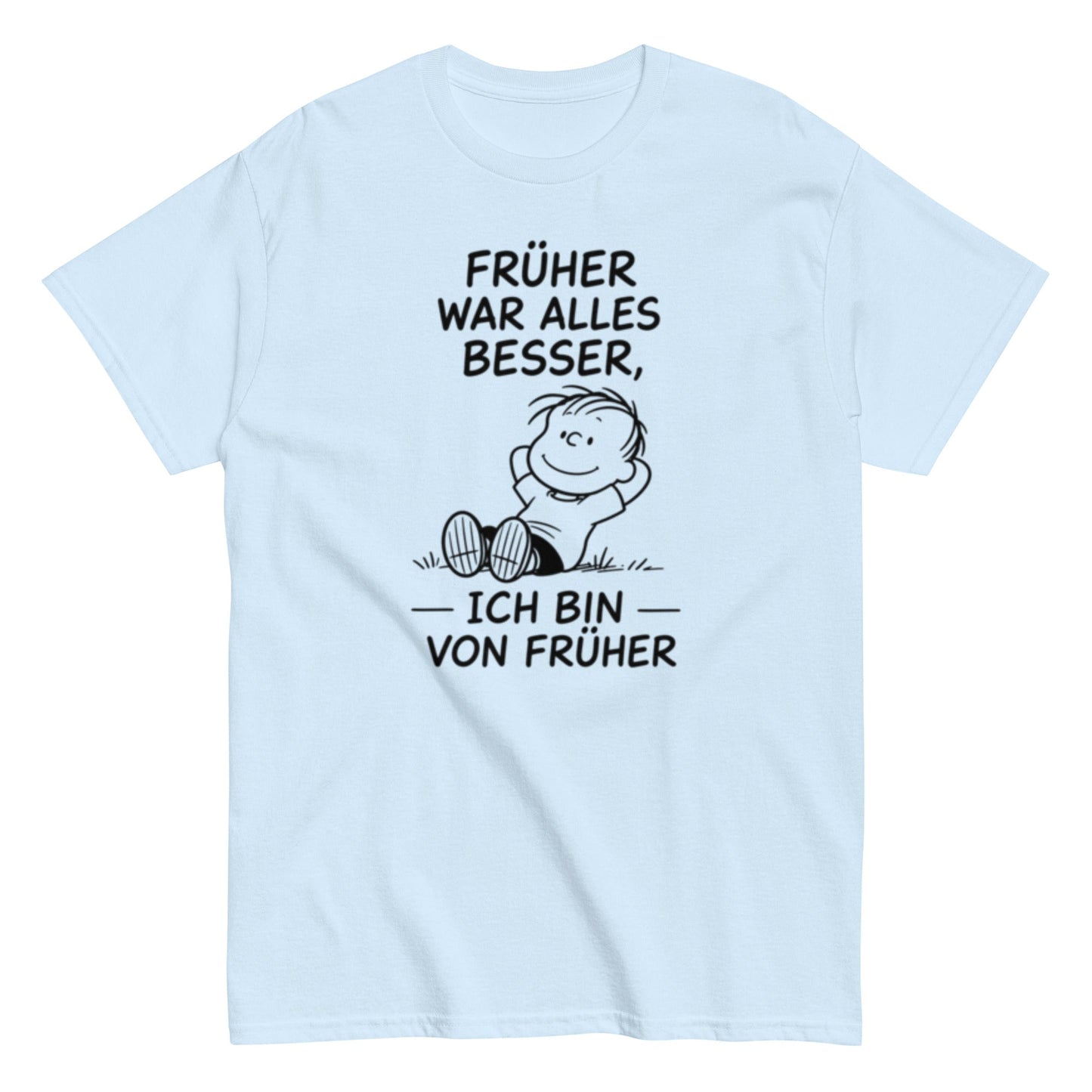 Früher war alles besser - Lustiges Unisex T-Shirt - SprücheKüche - Druckfrisch & frech