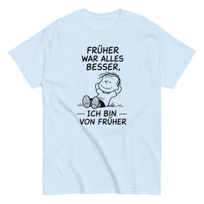 Früher war alles besser - Lustiges Unisex T-Shirt - SprücheKüche - Druckfrisch & frech