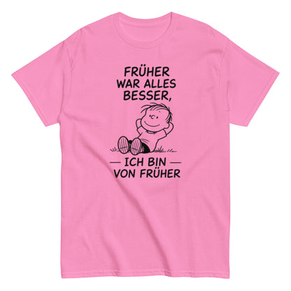 Früher war alles besser - Lustiges Unisex T-Shirt - SprücheKüche - Druckfrisch & frech