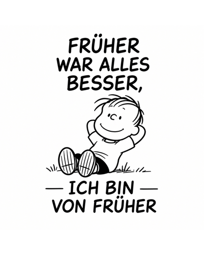 Früher war alles besser - Lustiges Unisex T-Shirt - SprücheKüche - Druckfrisch & frech