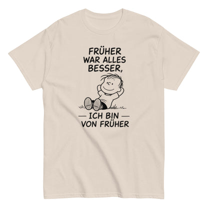Früher war alles besser - Lustiges Unisex T-Shirt - SprücheKüche - Druckfrisch & frech