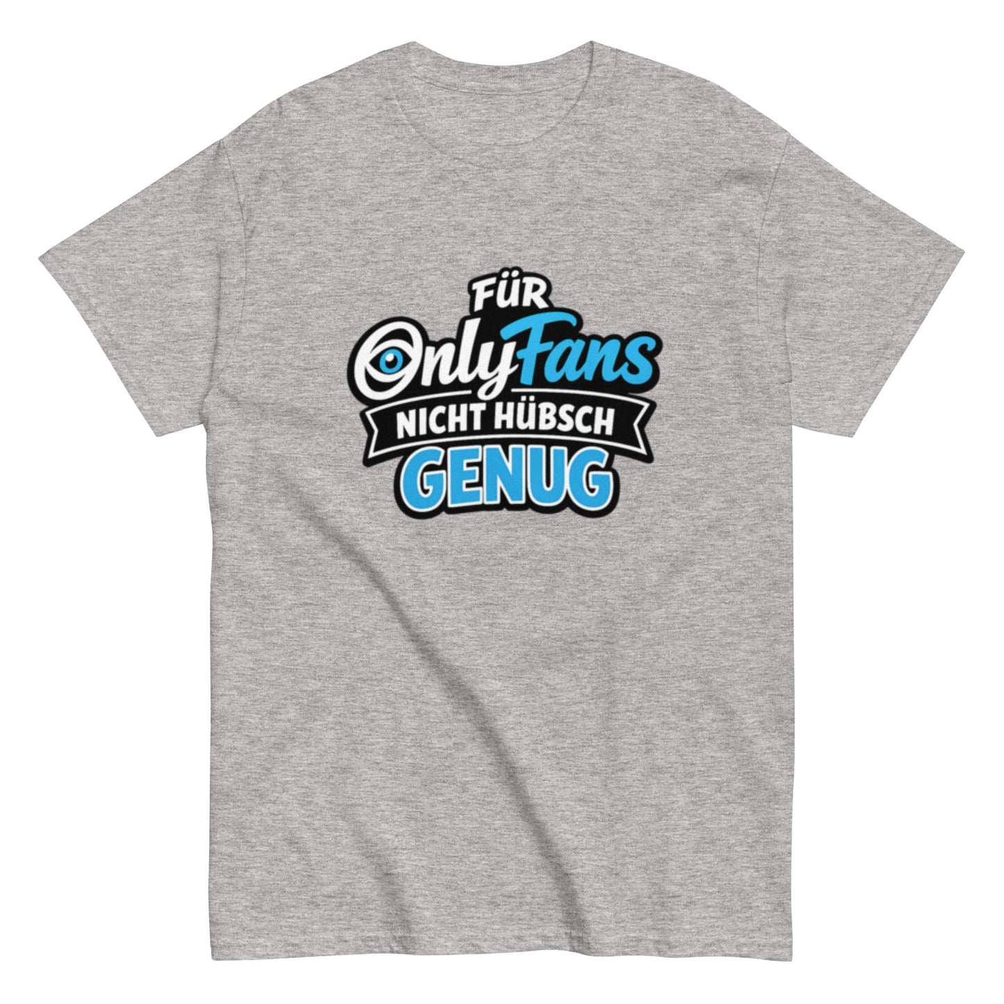 Für Onlyfans nicht hübsch genug - Lustiges Unisex T-Shirt - SprücheKüche - Druckfrisch & frech