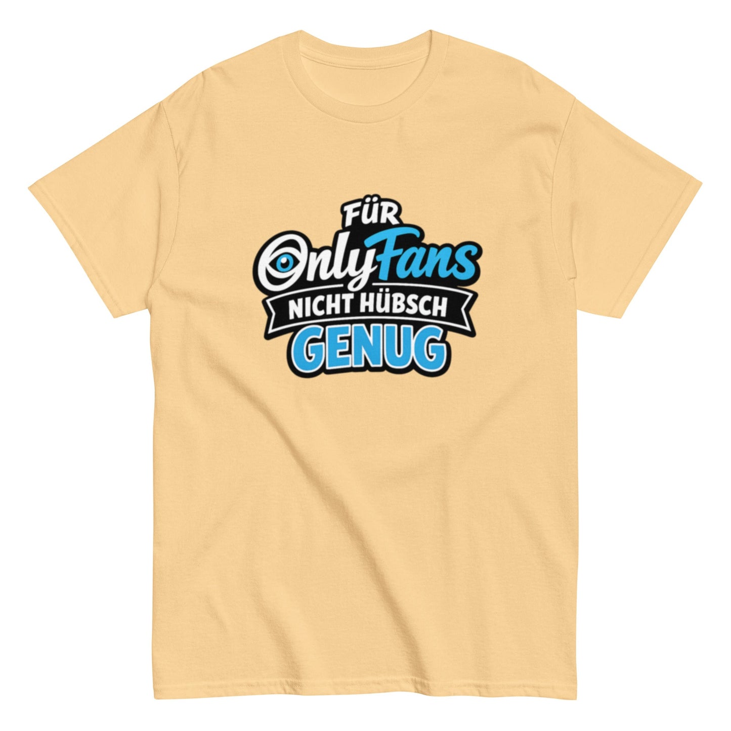 Für Onlyfans nicht hübsch genug - Lustiges Unisex T-Shirt - SprücheKüche - Druckfrisch & frech