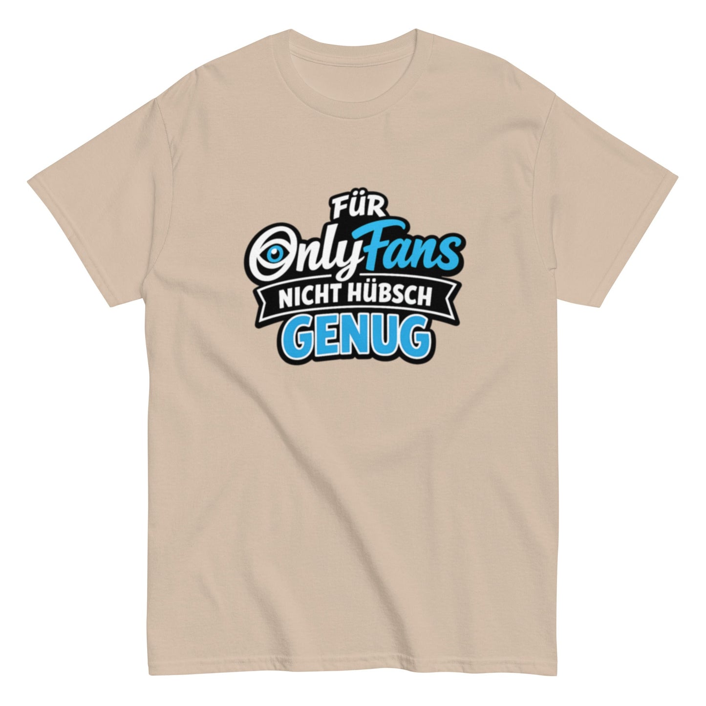 Für Onlyfans nicht hübsch genug - Lustiges Unisex T-Shirt - SprücheKüche - Druckfrisch & frech