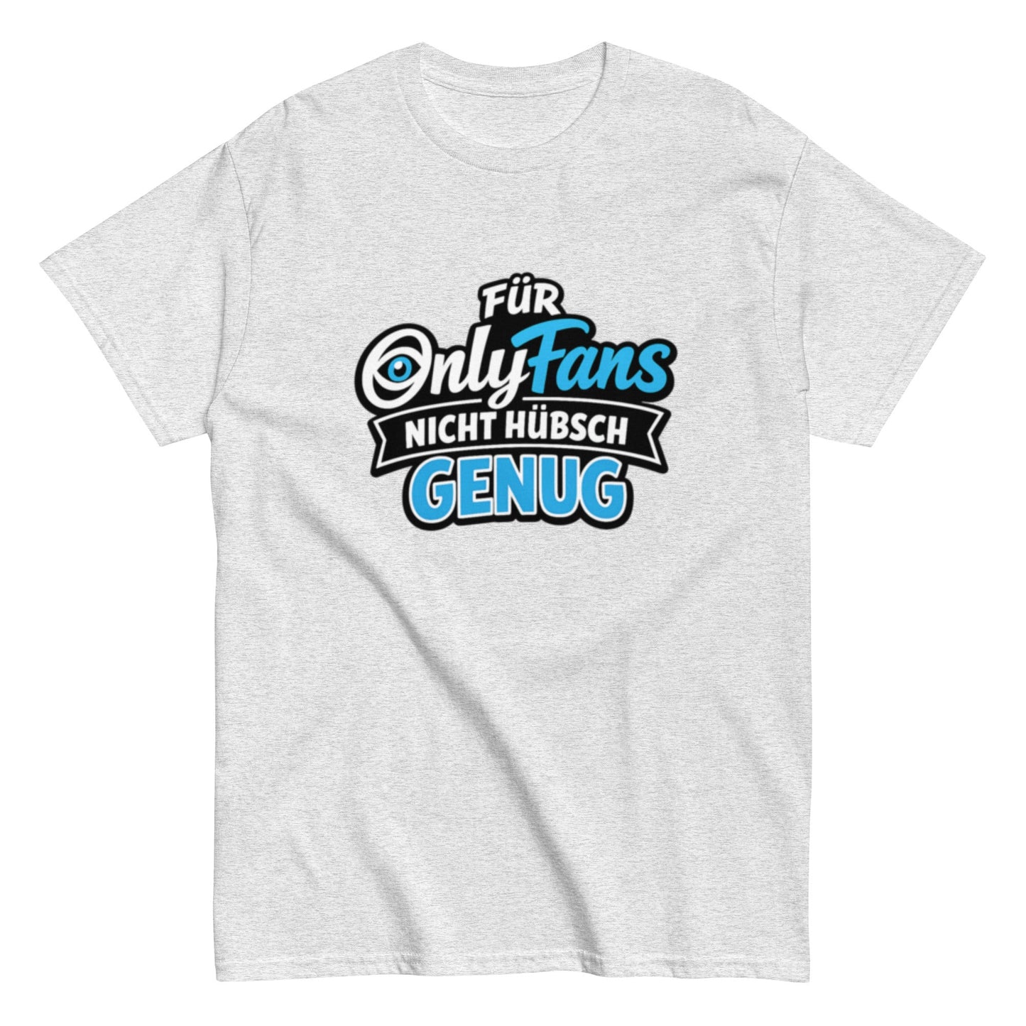 Für Onlyfans nicht hübsch genug - Lustiges Unisex T-Shirt - SprücheKüche - Druckfrisch & frech