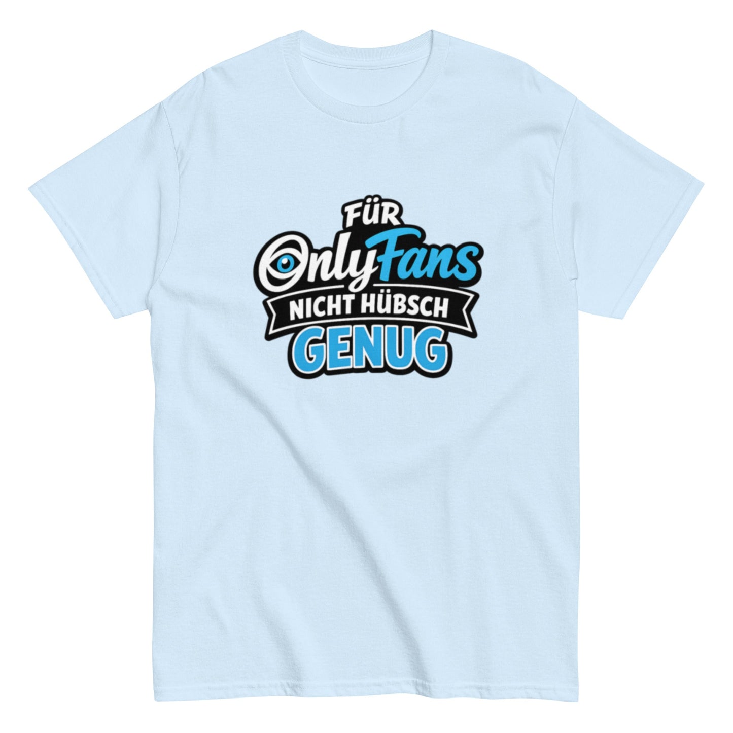 Für Onlyfans nicht hübsch genug - Lustiges Unisex T-Shirt - SprücheKüche - Druckfrisch & frech