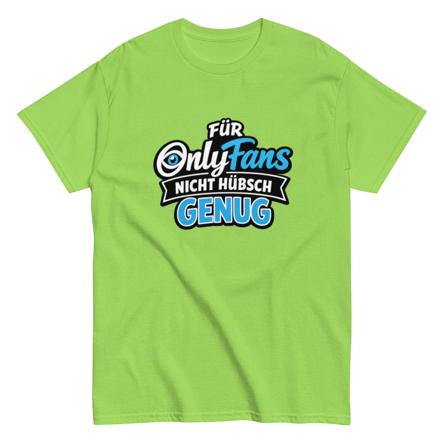 Für Onlyfans nicht hübsch genug - Lustiges Unisex T-Shirt - SprücheKüche - Druckfrisch & frech