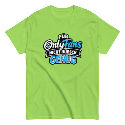 Für Onlyfans nicht hübsch genug - Lustiges Unisex T-Shirt - SprücheKüche - Druckfrisch & frech