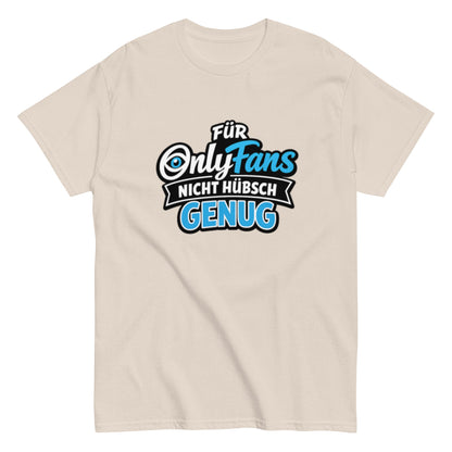 Für Onlyfans nicht hübsch genug - Lustiges Unisex T-Shirt - SprücheKüche - Druckfrisch & frech