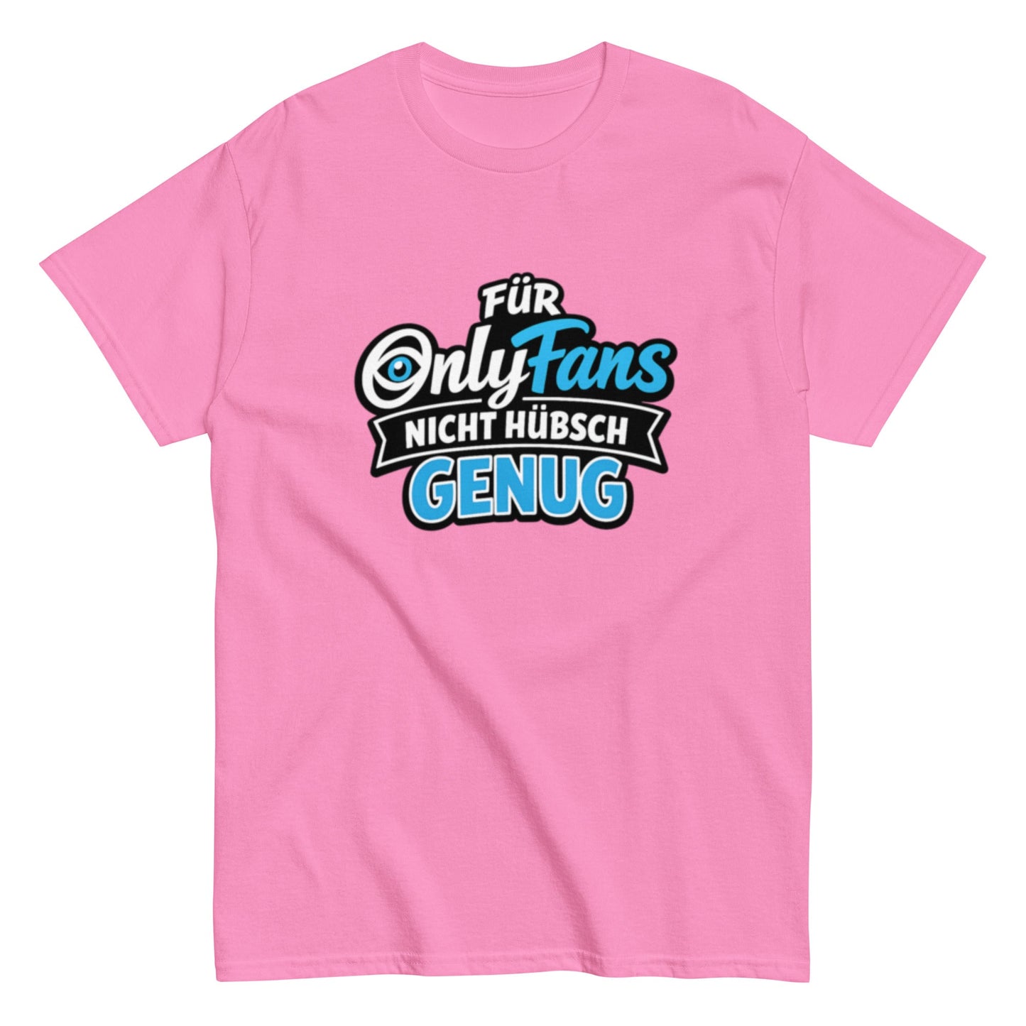 Für Onlyfans nicht hübsch genug - Lustiges Unisex T-Shirt - SprücheKüche - Druckfrisch & frech