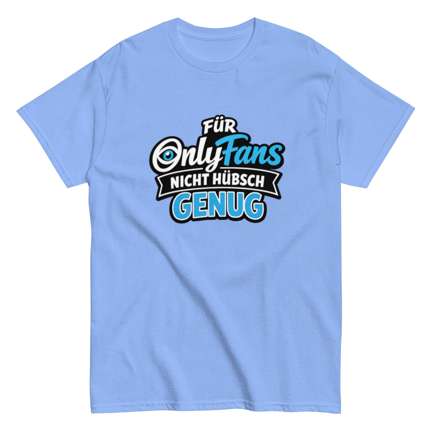 Für Onlyfans nicht hübsch genug - Lustiges Unisex T-Shirt - SprücheKüche - Druckfrisch & frech